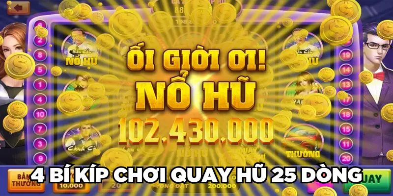 4 bí kíp chơi quay hũ 25 dòng