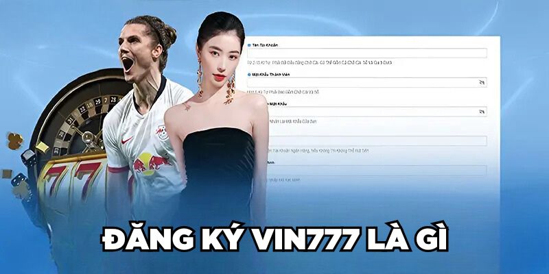 Tổng quan vài nét về quy trình đăng ký Vin777