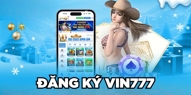 Hướng dẫn cách đăng ký Vin777 nhanh chóng cho Newbie