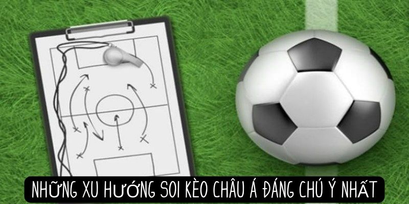 Kinh nghiệm soi kèo châu Á giúp bạn chiến thắng mọi trận đấu