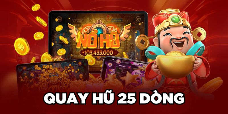 Quay Hũ 25 Dòng| Bí Kíp Cược Slots 25 Dòng Thắng Lớn 2024