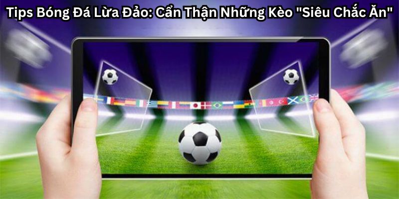 tips bóng đá lừa đảo