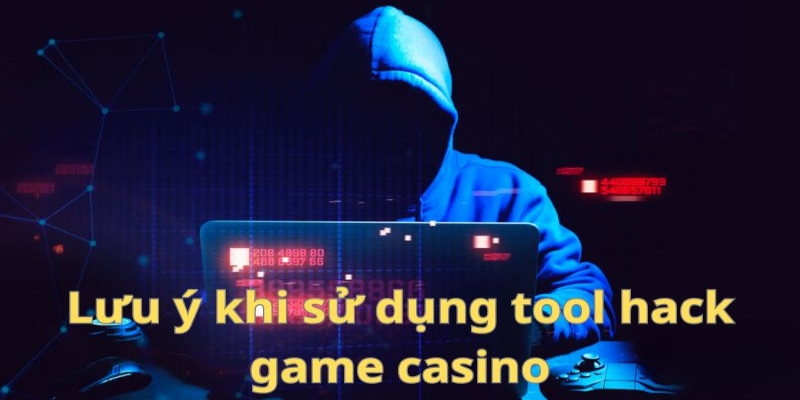 Kiểm tra kỹ các điều khoản và lưu ý khi muốn sử dụng tool hack casino